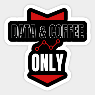 Data and Coffee Only Sticker